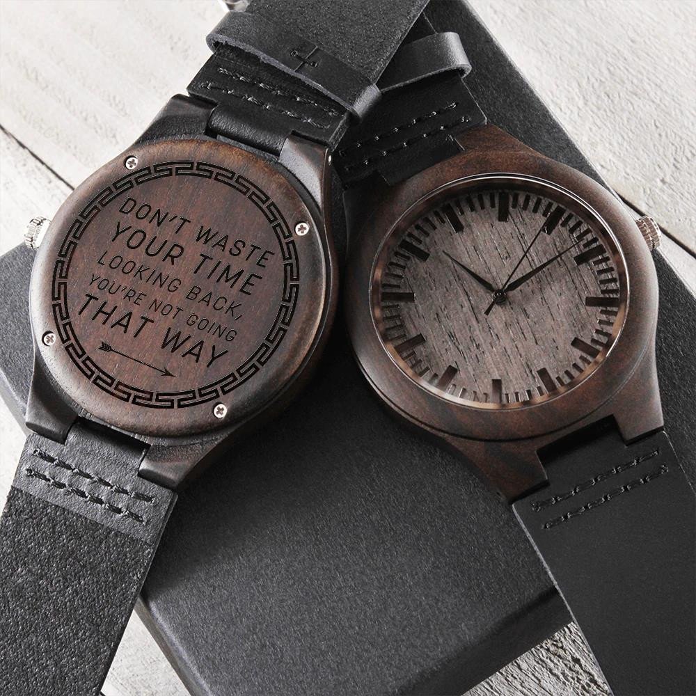 Don't Waste Your Time Looking Back You're Not Going That Way Engraved Wooden Watch