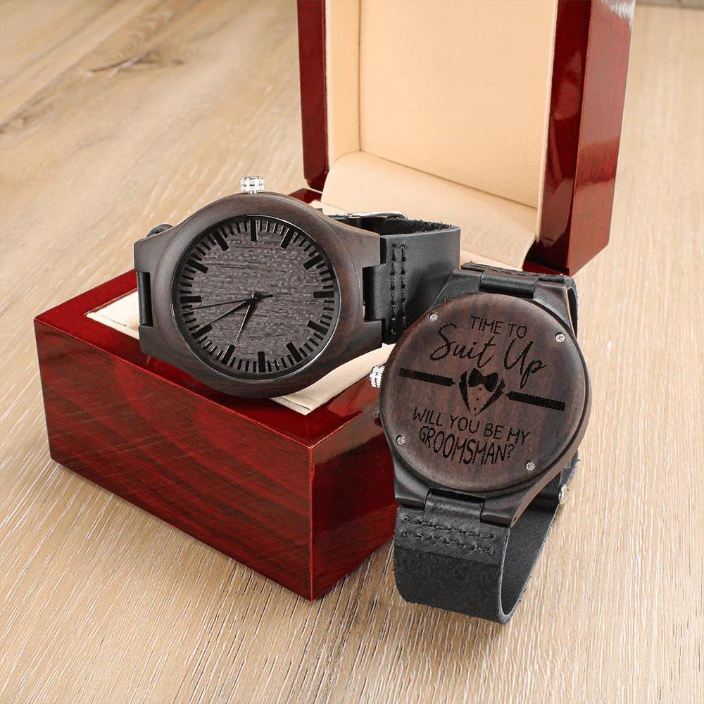 Engraved Wooden Watch Gift For Him Time To Suit Up Will You Be My Groomsman