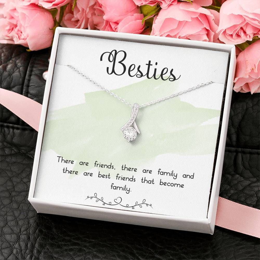 Bestie There Are Friends Become Family Alluring Beauty Necklace Gift For Friend