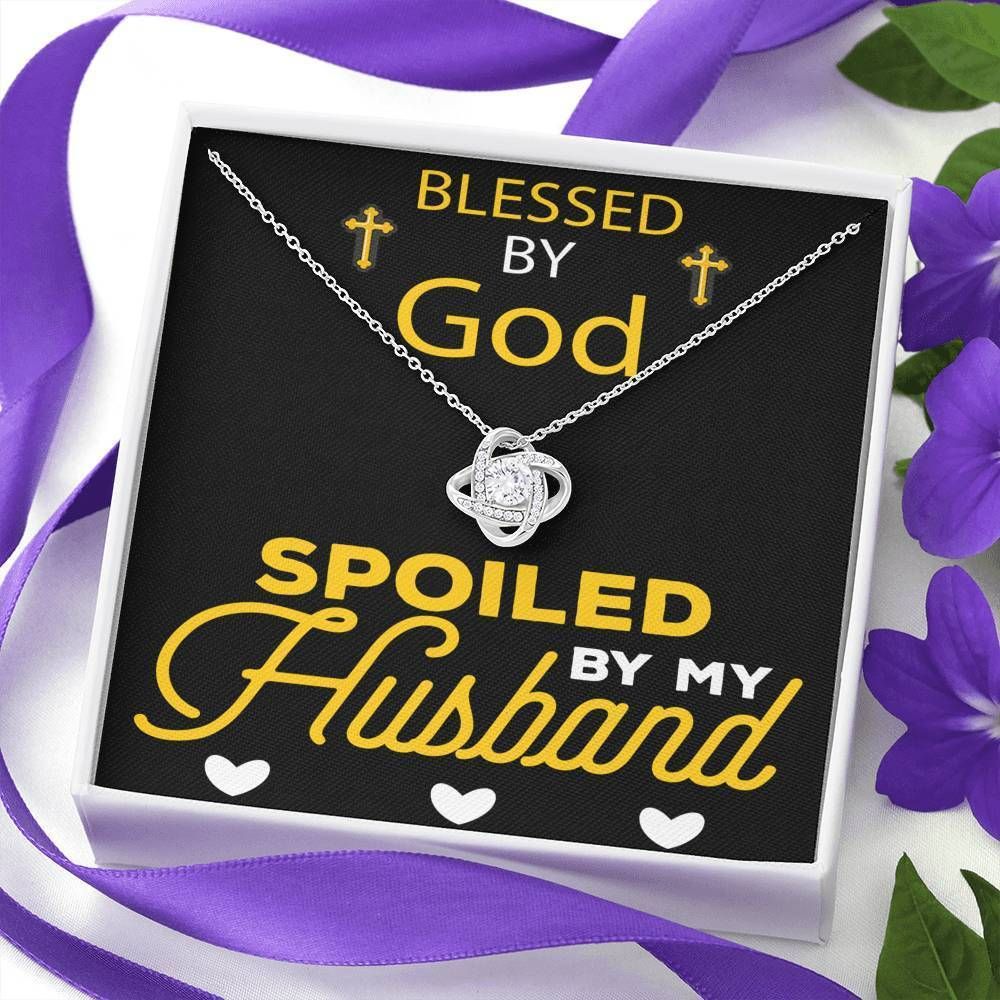 Blessed By God Spoiled By My Husband Love Knot Necklace For Husband