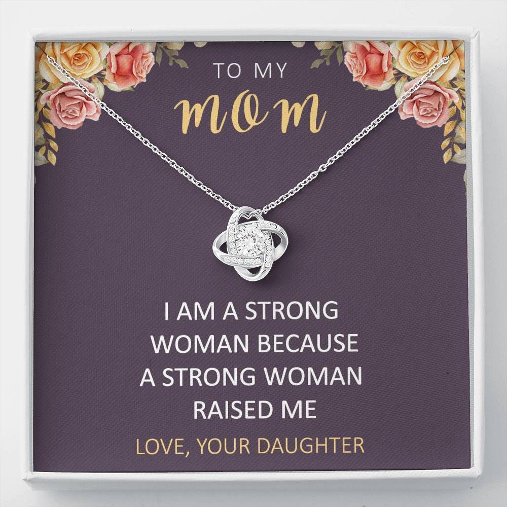 Daughter Gift For Mom Love Knot Necklace A Strong Woman Raises Me