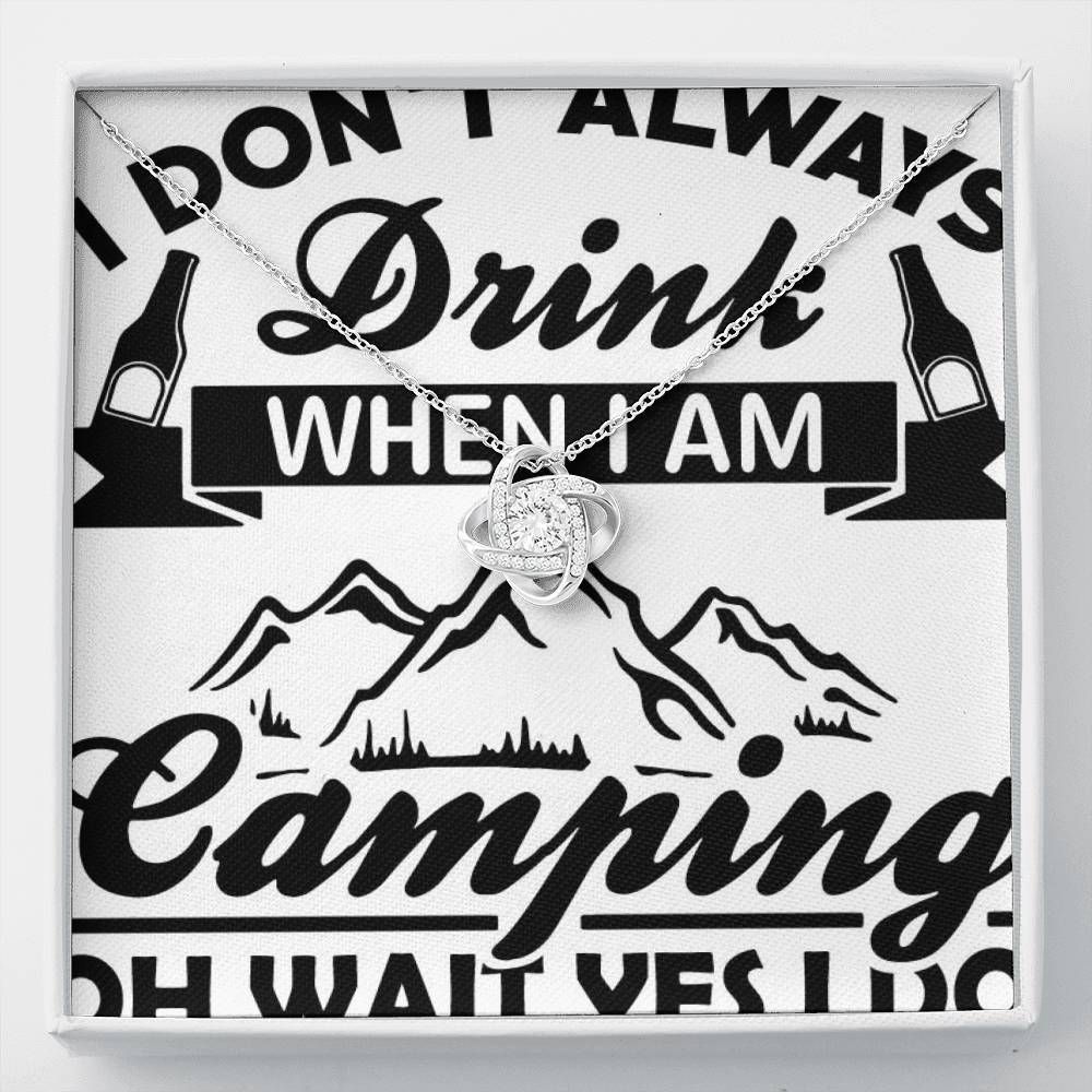 I Don't Always Drink When I'm Camping Love Knot Necklace For Camping Lovers