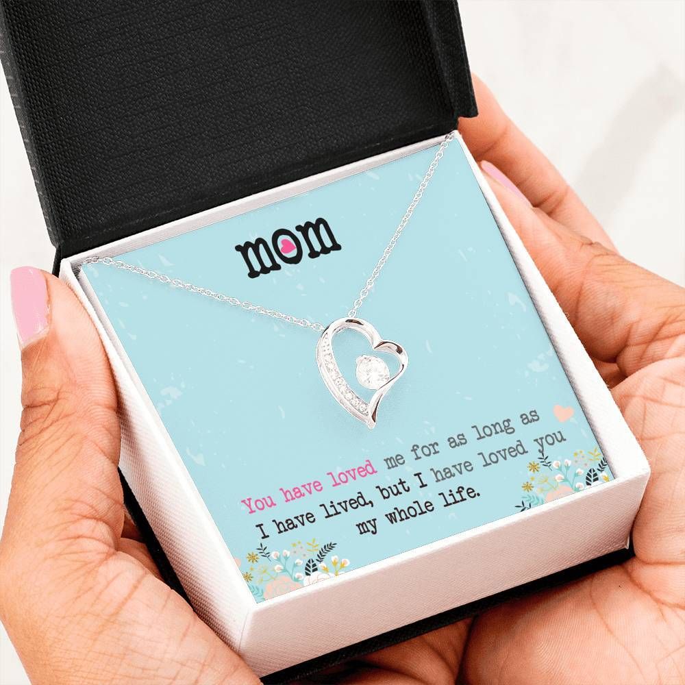 I Have Loved You My Whole Life Forever Love Necklace For Mom