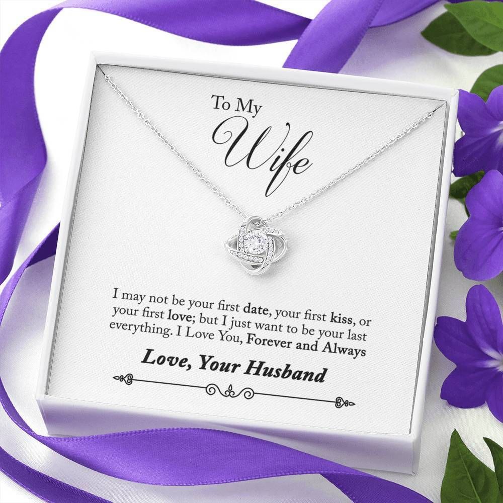 I May Not Be Your First Love Love Knot Necklace To Wife
