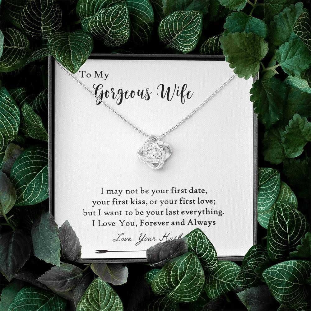 I Want To Be Your Last Everything Love Knot Necklace Gift For Her