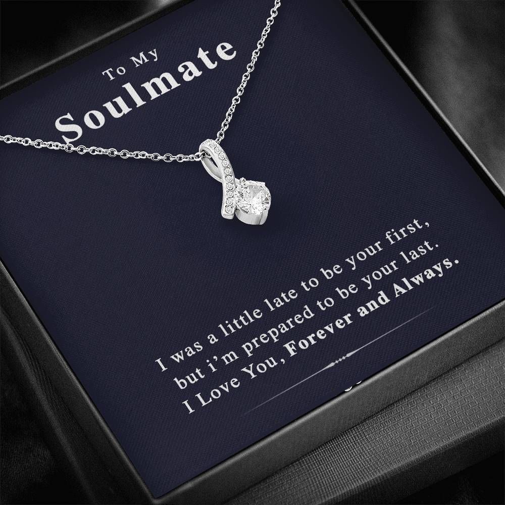 I'm Prepared To Be Your Last Giving Soulmate Alluring Beauty Necklace