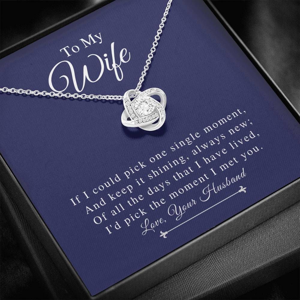 Love Knot Necklace Gift For Wife I'd Pick The Moment I Met You
