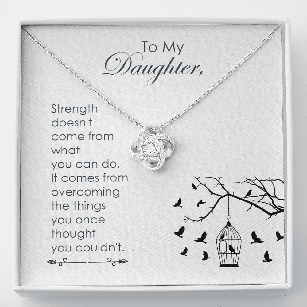 Strength Comes From Overcoming The Things Love Knot Necklace For Daughter
