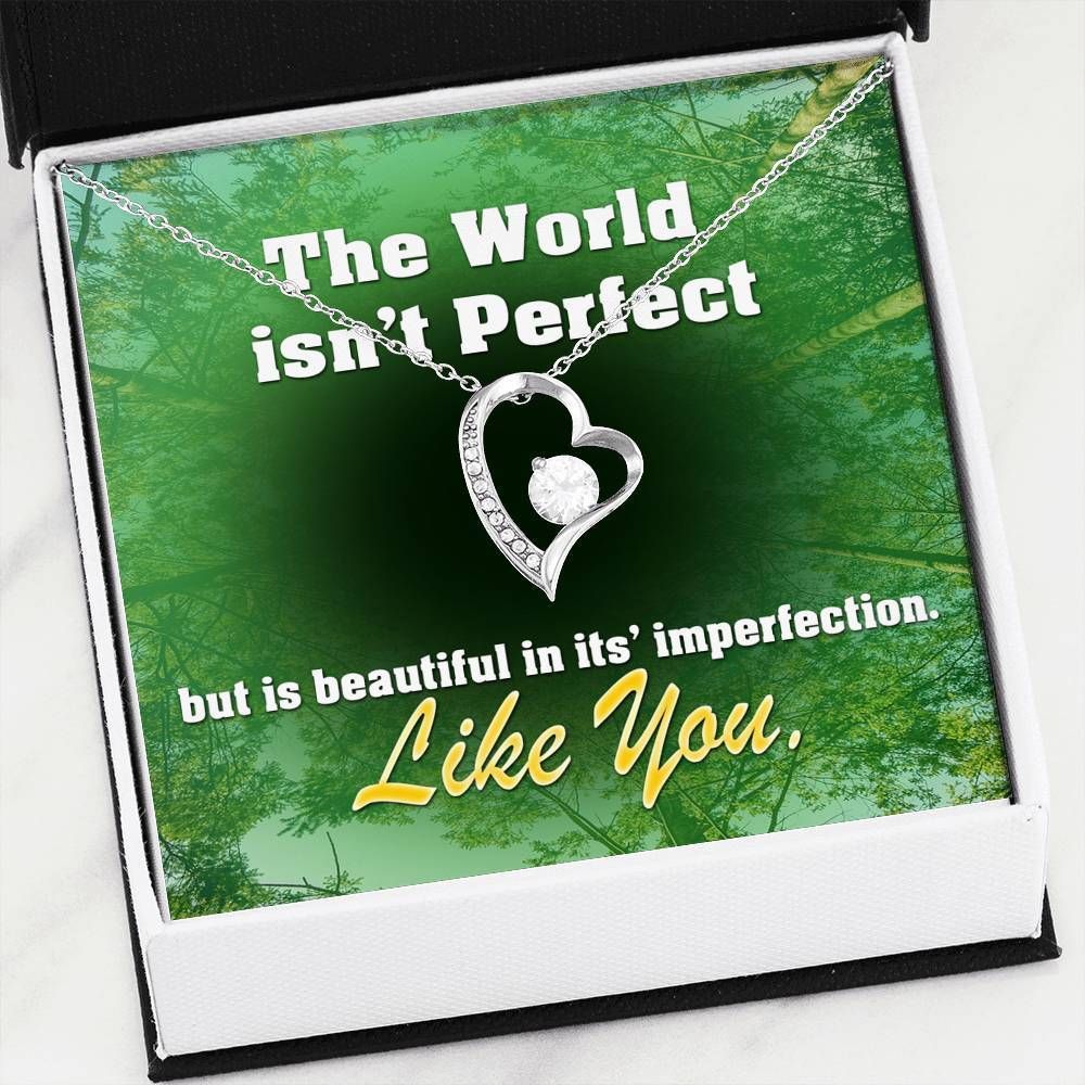 The World Is Beautiful In Its' Imperfection Like You Forever Love Necklace Gift For Her