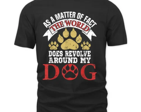 As A Matter Of Fact World Does Revolve Around My Dog T-Shirt