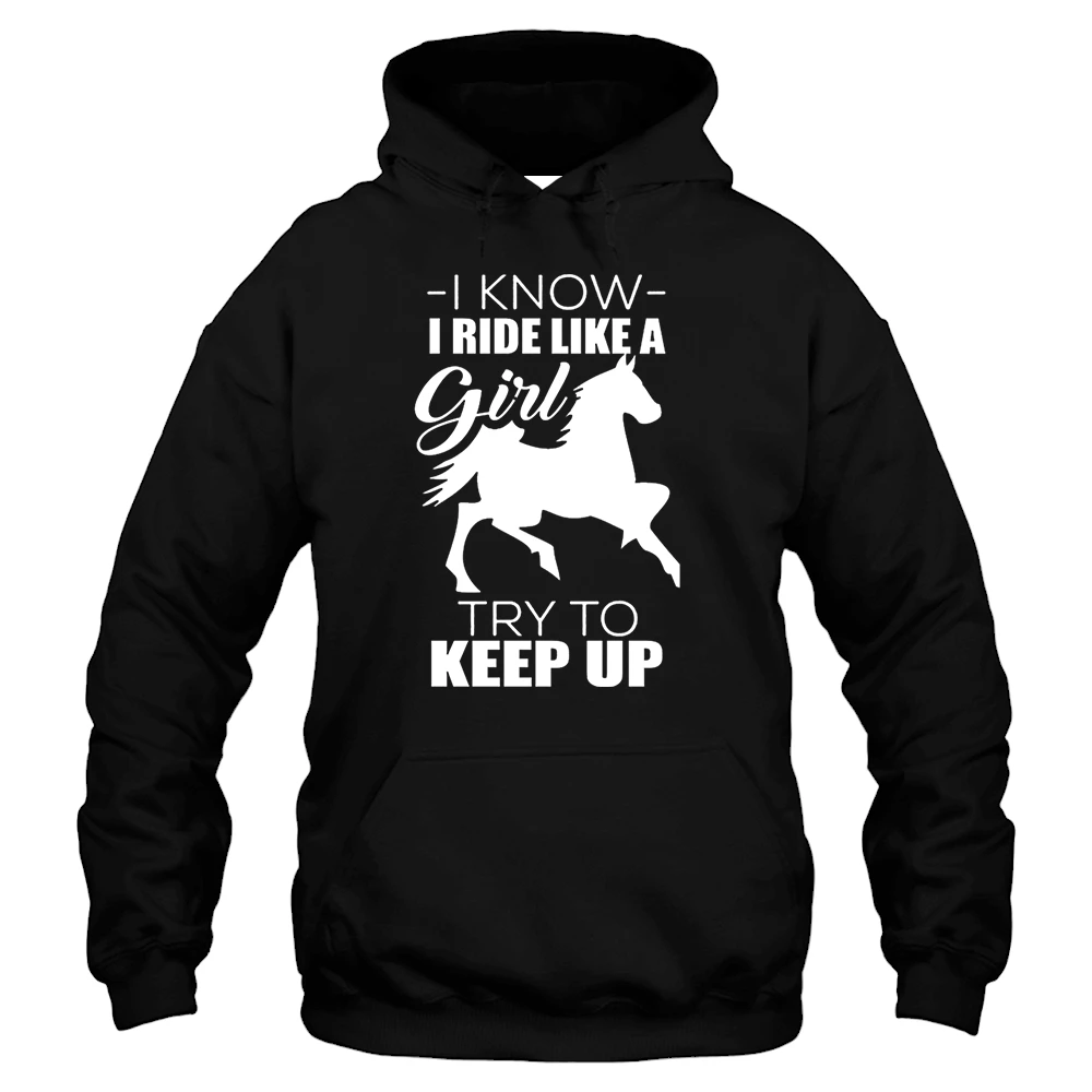 I Know I Ride Like A Try To Keep Up Hoodie - Black I Know I Ride Like A Try To Keep Up Hoodie - Black