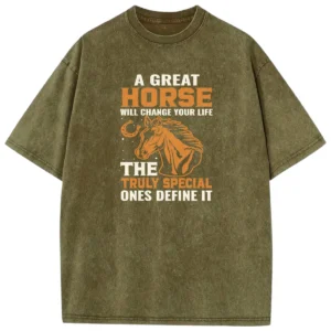 A Great Horse Will Change Your Life The Truly Special Ones Define It Washed Tshirts