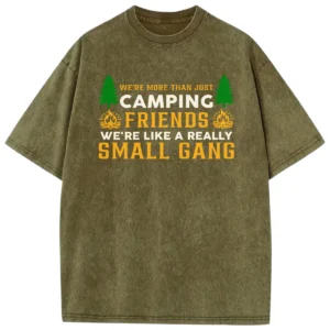 We’re More Than Just Camping Friends Washed Tshirts