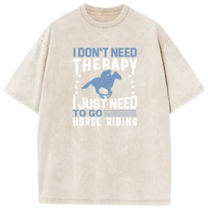 I Don’t Need The Rapy I Just Need To Go Horse Riding Washed Tshirts