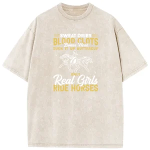 Sweat Dries Blood Clots Bones Head Suck It Up Buttercup Only Real Girls Ride Horses Washed Tshirts