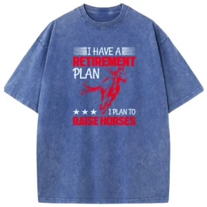 I Have A Retirement Plan I Plan To Raise Horses Vintage Washed Tshirts