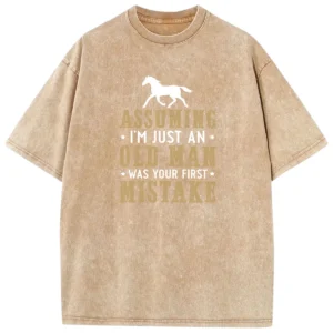 Assuming I’m Just An Old Man Was Your First Mistake Washed Tshirts