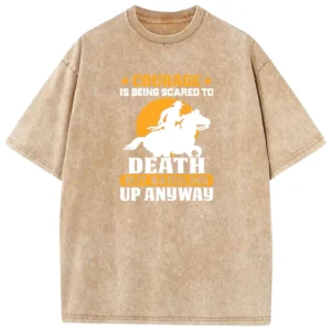 Courage Is Being Scared To Death Washed Tshirts