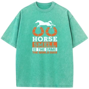 Horse Smell Is The Same The World Over Washed Tshirts