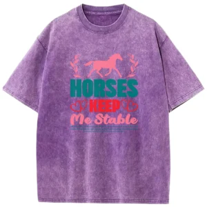 Horses Keep Me Stable Colorful Gift For Love Horse Washed Tshirts